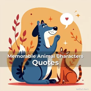 Memorable Animal Characters Quotes